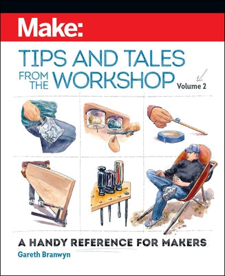 Make: Tips and Tales from the Workshop Volume 2: A Handy Reference for Makers Paperback Make Community, LLC
