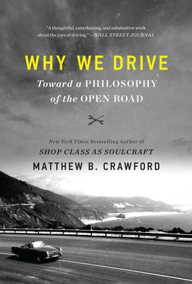 Why We Drive: Toward a Philosophy of the Open Road Paperback Mariner Books