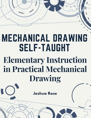 Mechanical Drawing Self-Taught: Elementary Instruction in Practical Mechanical Drawing Paperback Bookado