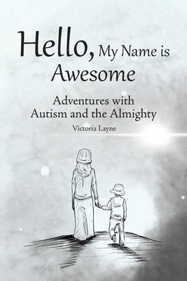 Hello, My Name is Awesome: Adventures with Autism and the Almighty Paperback MindStir Media