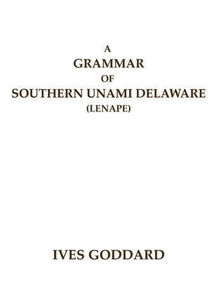A Grammar of Southern Unami Delaware (Lenape) Paperback Mundart Press