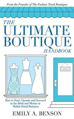 The Ultimate Boutique Handbook: How to Start a Retail Business Paperback Stylish and Successful