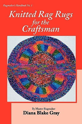 Knitted Rag Rugs for the Craftsman, 20th Anniversary Edition (rev.) Paperback Rafter-Four Designs