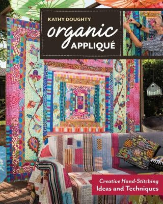 Organic Appliqué: Creative Hand-Stitching Ideas and Techniques Paperback C&T Publishing