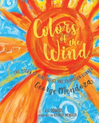 Colors of the Wind: The Story of Blind Artist and Champion Runner George Mendoza Paperback Purple House Press