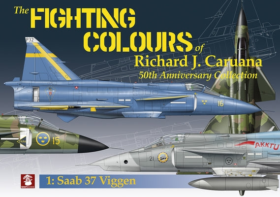 The Fighting Colours of Richard J. Caruana: 50th Anniversary Collection. 1: SAAB 37 Viggen MMP