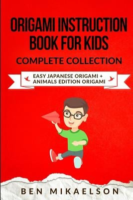 Origami Instruction Book For Kids Complete Collection: Easy Japanese Origami + Animals Edition Origami (28 Projects!) Paperback Independently Published