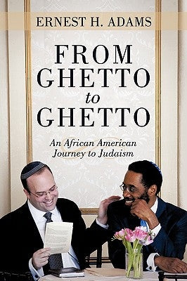 From Ghetto to Ghetto: An African American Journey to Judaism Paperback iUniverse