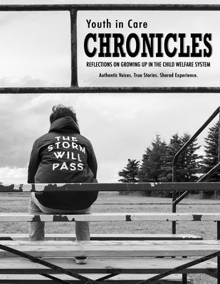 Youth in Care Chronicles: Reflections on Growing Up in the Child Welfare System Paperback Independently Published