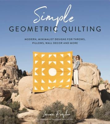 Simple Geometric Quilting: Modern, Minimalist Designs for Throws, Pillows, Wall Decor and More Page Street Publishing