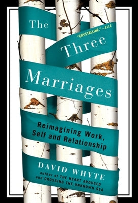 The Three Marriages: Reimagining Work, Self and Relationship by Whyte, David