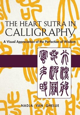 Heart Sutra in Calligraphy: A Visual Appreciation of The Perfection of Wisdom Paperback Echo Point Books & Media