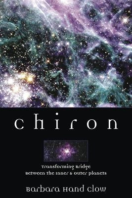 Chiron: Rainbow Bridge Between the Inner & Outer Planets Paperback Llewellyn Publications