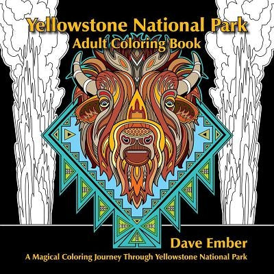 Yellowstone National Park Adult Coloring Book: A Magical Coloring Journey Through Yellowstone National Park W.W. West Inc.