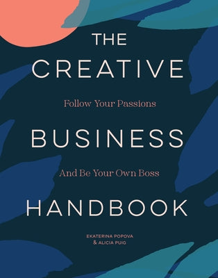 The Creative Business Handbook: Follow Your Passions and Be Your Own Boss Paperback Chronicle Books