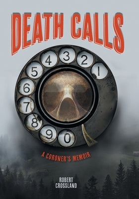 Death Calls: A Coroner's Memoir Paperback FriesenPress