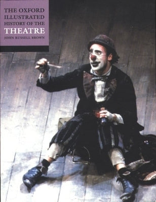 The Oxford Illustrated History of Theatre Paperback Oxford University Press, USA