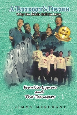 A Teenager's Dream: Why Do Fools Fall in Love: Frankie Lymon and The Teenagers Paperback Pearly Gates Publishing LLC