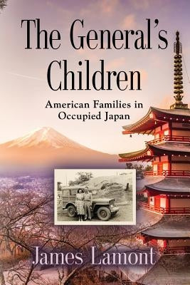 The General's Children: American Families in Occupied Japan Paperback Booklocker.com