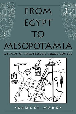 From Egypt to Mesopotamia: A Study of Predynastic Trade Routes Volume 4 Paperback Texas A&M University Press
