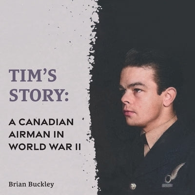 Tim's Story: A Canadian Airman in World War II Paperback FriesenPress