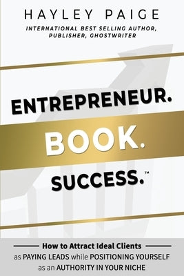 Entrepreneur. Book. Success.(TM): How to Attract Ideal Clients as Paying Leads while Positioning Yourself as an Authority in Your Niche Paperback Onyx Publishing