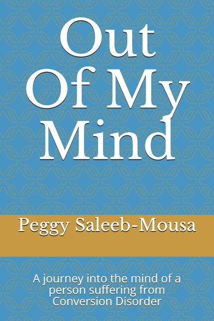 Out Of My Mind: A journey into the mind of a person suffering Conversion Disorder Paperback Independently Published