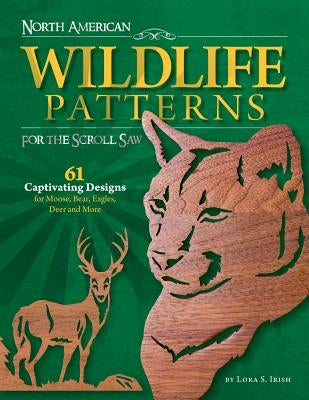 North American Wildlife Patterns for the Scroll Saw: 61 Captivating Designs for Moose, Bear, Eagles, Deer and More Fox Chapel Publishing