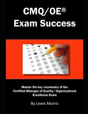 Cmq/OE Exam Success: Master the Key Vocabulary of the Certified Manager of Quality/ Organizational Excellence Exam Paperback Independently Published