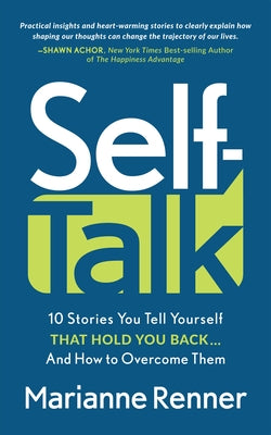 Self Talk: 10 Stories You Tell Yourself That Hold You Back...and How to Overcome Them by Renner, Marianne