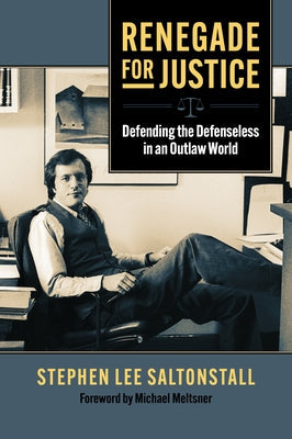 Renegade for Justice: Defending the Defenseless in an Outlaw World Paperback University Press of Kansas