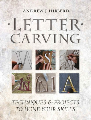 Letter Carving: Techniques & Projects to Hone Your Skills Paperback GMC Publications