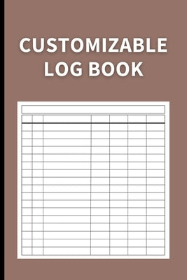 Customizable Log Book: Multipurpose with 7 Columns to Track Daily Activity, Time, Inventory and Equipment, Income and Expenses, Mileage, Orde Paperback Zara Roberts