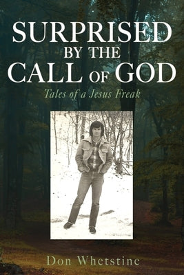 Surprised by the Call of God: Tales of a Jesus Freak Paperback Xulon Press