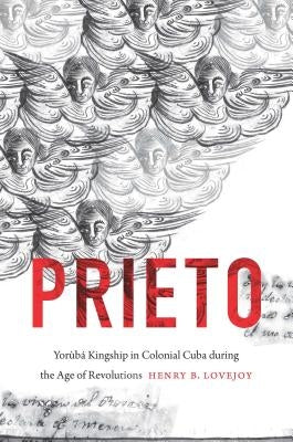 Prieto: Yorùbá Kingship in Colonial Cuba during the Age of Revolutions Paperback University of North Carolina Press