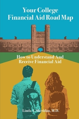 Your College Financial Aid Roadmap: How to Receive and Understand Financial Aid for College Paperback Independently Published