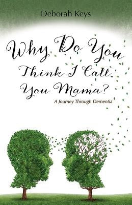 Why Do You Think I Call You Mama? A Journey Through Dementia Paperback Redemption Press