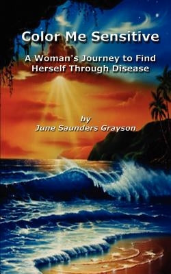 Color Me Sensitive: A Woman's Journey to Find Herself Through Disease Paperback 1st Book Library