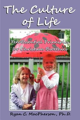 The Culture of Life: Ten Essential Principles for Christian Bioethics Paperback Hausvater Project