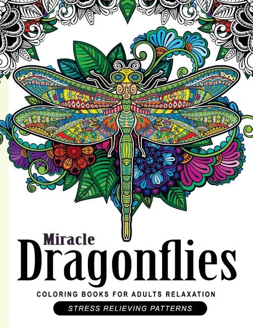Miracle Dragonflies Coloring Book Adults Relaxation: Stess Relieving Patterns Paperback Createspace Independent Publishing Platform