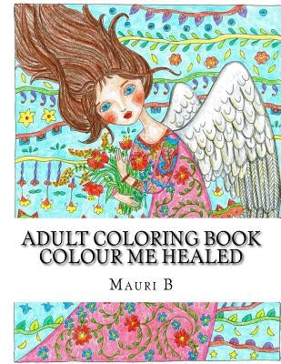 Adult Coloring Book: Colour Me Healed: Reflect on Inspirational Words as You Color Paperback Createspace Independent Publishing Platform