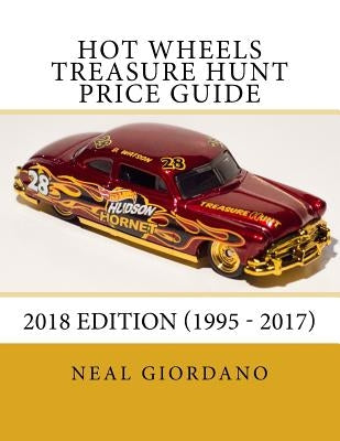 Hot Wheels Treasure Hunt Price Guide: 2018 Edition (1995 - 2017) Createspace Independent Publishing Platform