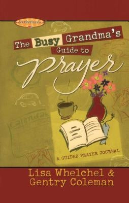 The Busy Grandma's Guide to Prayer: A Guided Journal Paperback Howard Books