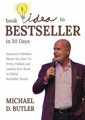 Book Idea to Bestseller in 30 Days: America's Publisher Shows You How To Write, Publish, and Launch Your Book to Global Bestseller Status Paperback Beyond Publishing