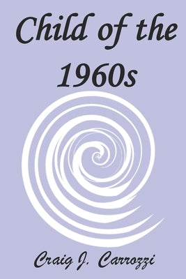 Child of the 1960s: A Day in the Life Paperback Independently Published