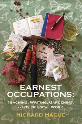Earnest Occupations: Teaching, Writing, Gardening, and Other Local Work Paperback Bottom Dog Press
