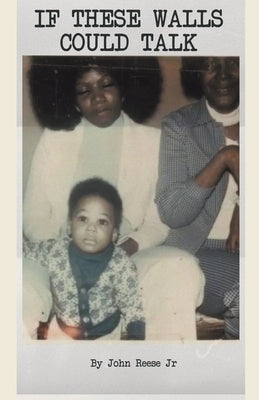 If These Walls Could Talk Paperback John Reese Jr