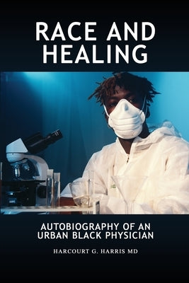 Race and Healing: Autobiography of an Urban Black Physician Paperback Dorrance Publishing Co.