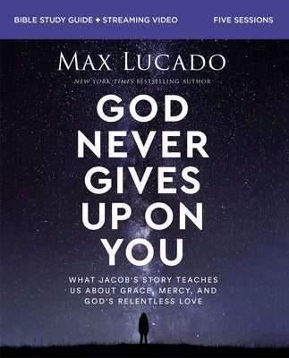 God Never Gives Up on You Bible Study Guide Plus Streaming Video: What Jacob's Story Teaches Us about Grace, Mercy, and God's Relentless Love by Lucado, Max - MO Corrections Bookstore
