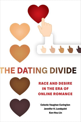 The Dating Divide: Race and Desire in the Era of Online Romance University of California Press